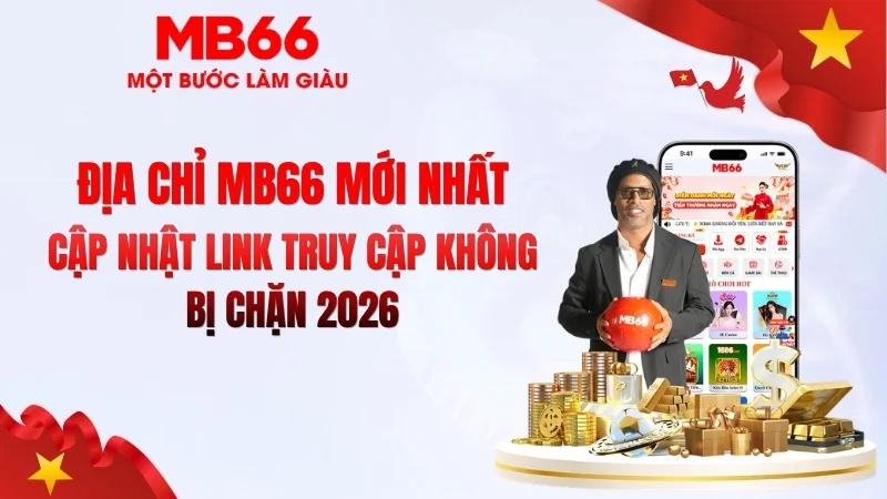 Địa Chỉ MB66 Mới Nhất – Link Chính Thức 2026 Địa Chỉ MB66 Mới Nhất – Link Chính Thức 2026
