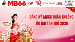 Đăng Ký MB66 Nhận Thưởng – Ưu Đãi Tân Thủ 2026