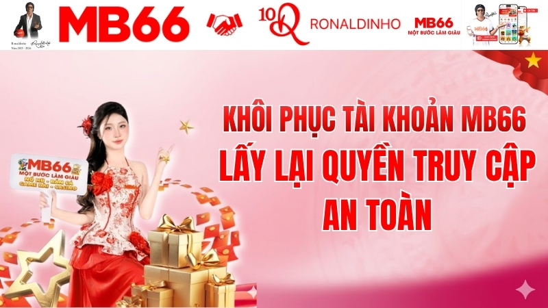 Khôi Phục Tài Khoản MB66 – Lấy Lại Quyền Truy Cập