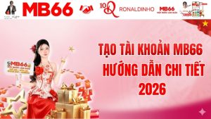 Tạo Tài Khoản MB66 – Hướng Dẫn Chi Tiết 2026